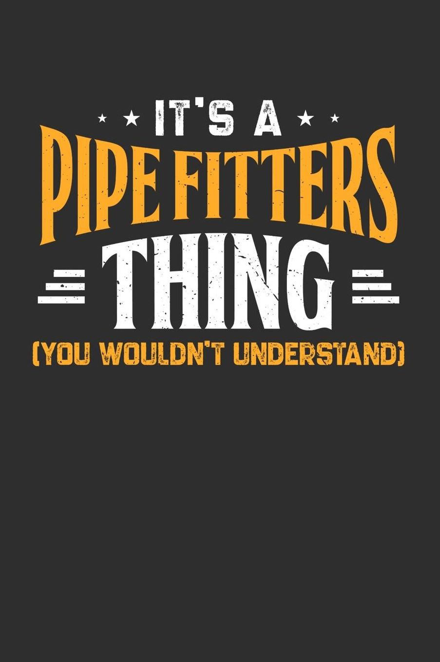 It's A Pipe Fitters Thing You Wouldn't Understand: Daily 100 page 6 x 9 journal to jot down your ideas and notes