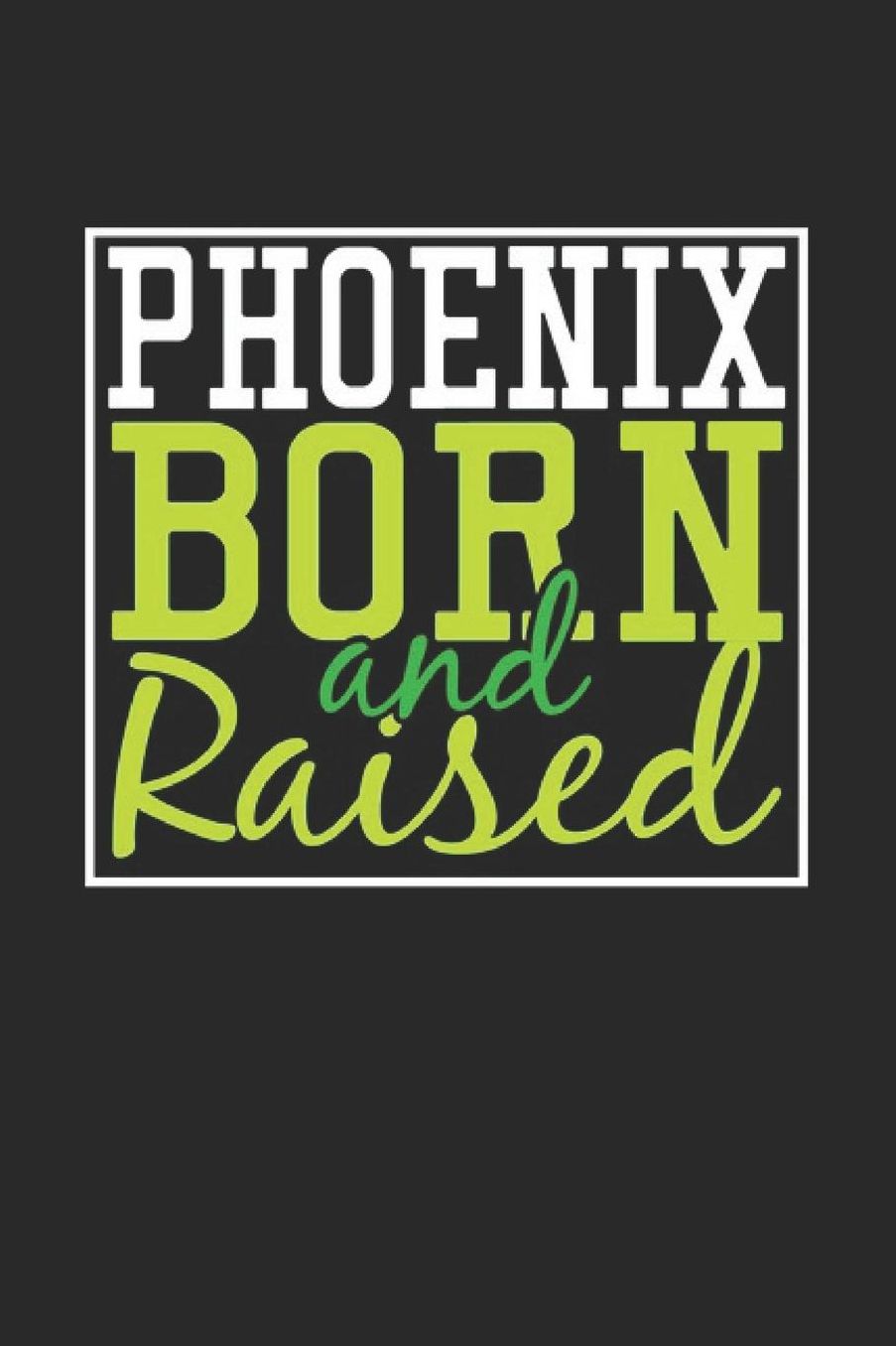 Phoenix Born And Raised: Phoenix Notebook Phoenix Vacation Journal 110 Blank Paper Pages 6 x 9 Handlettering Diary I Logbook Phoenix Buch