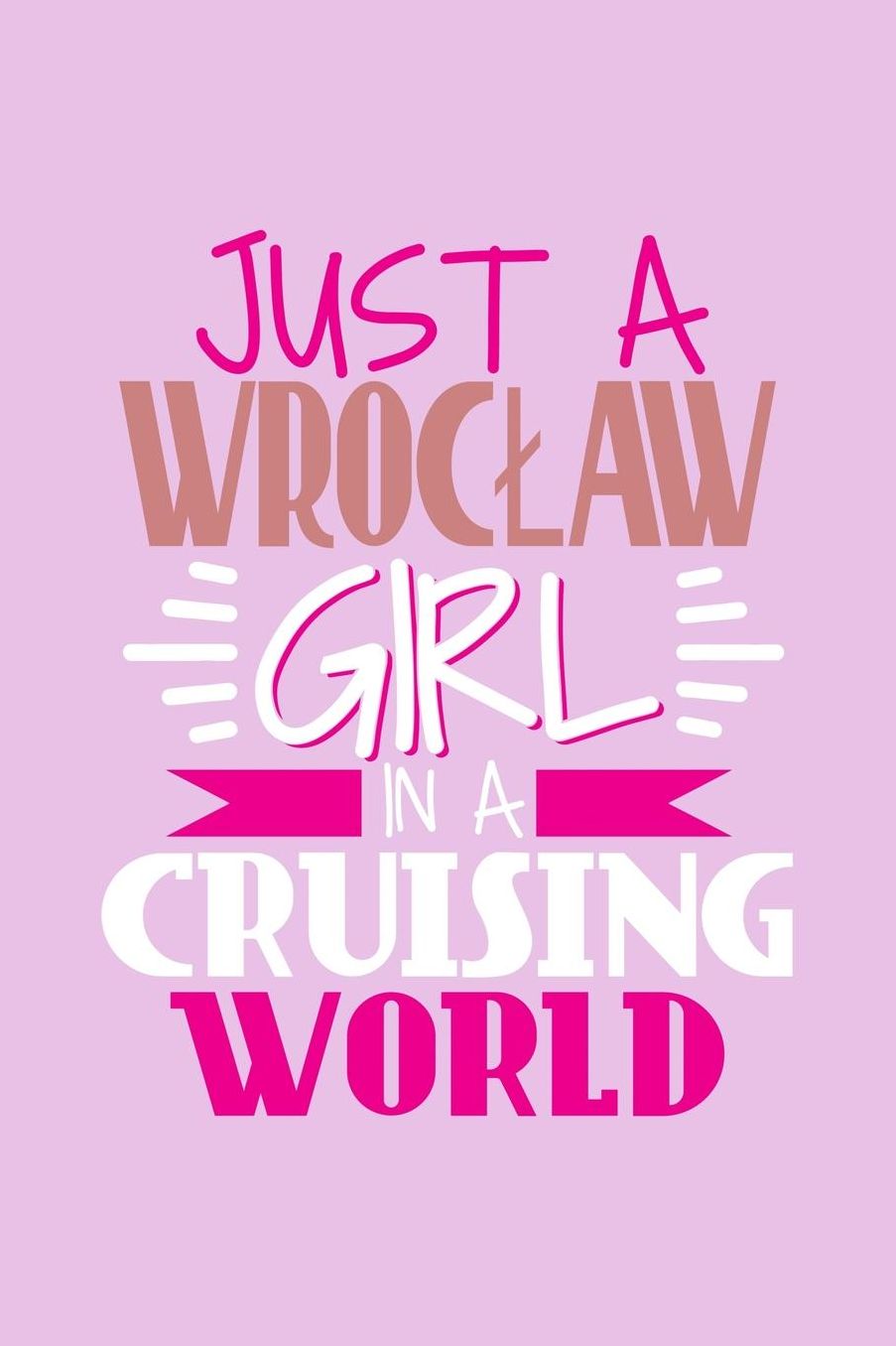 Just A Wroclaw Girl In A Cruising World: 6x9 110 Blank Notebook Inspirational Journal Travel Note Pad Motivational Quote Collection Sketchbook