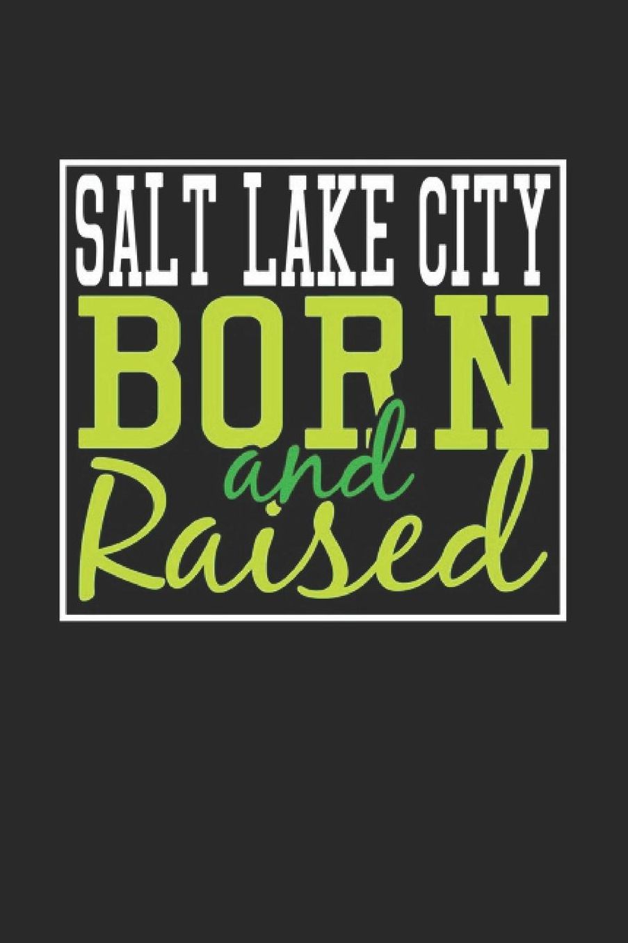 Salt Lake City Born And Raised: Salt Lake City Notebook Salt Lake City Vacation Journal 110 Blank Paper Pages 6 x 9 Handlettering Diary I Logbook Salt Lake City Buch