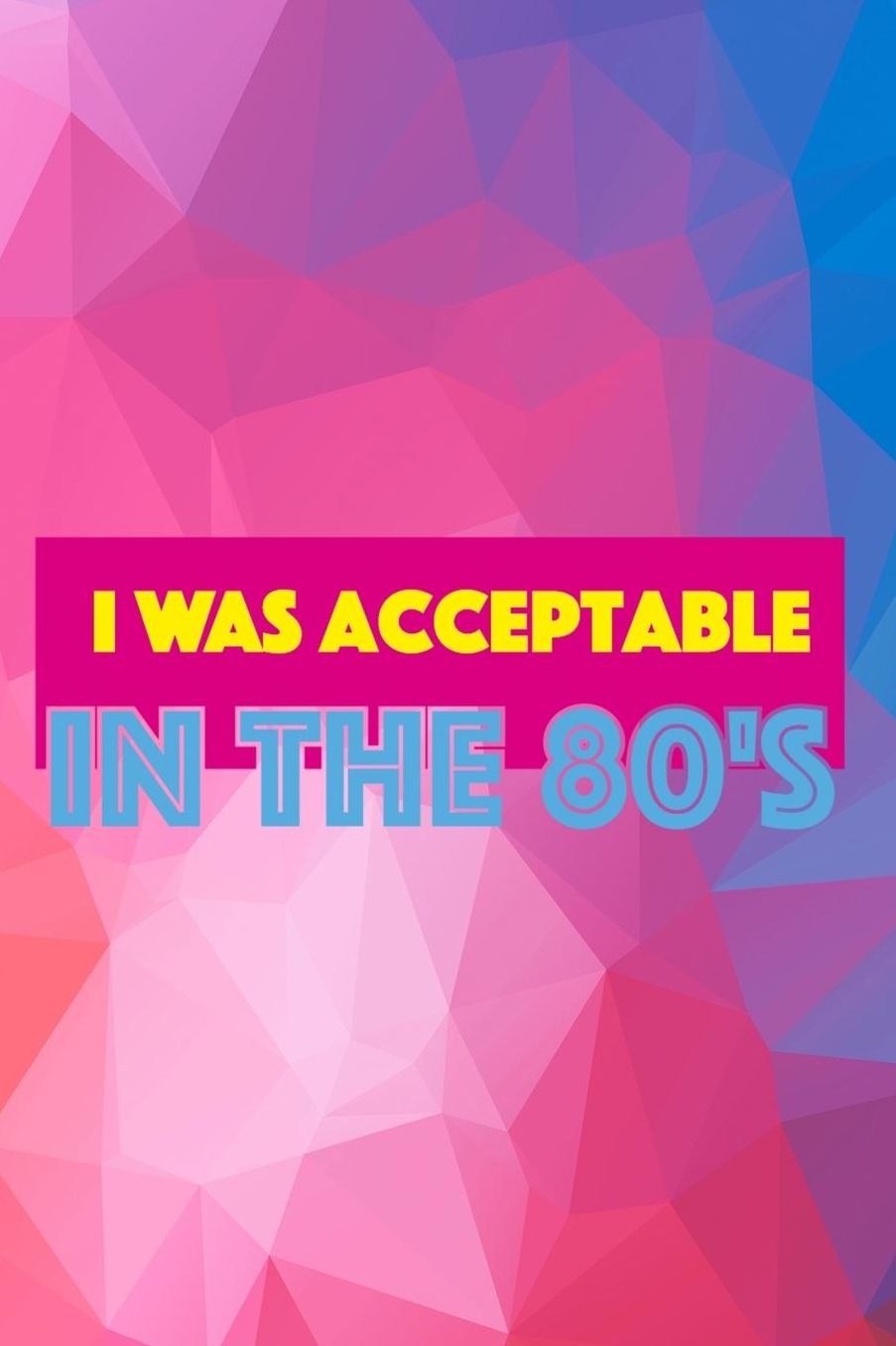I Was Acceptable In The 80's: Blank Lined Notebook (80's ) Geometric