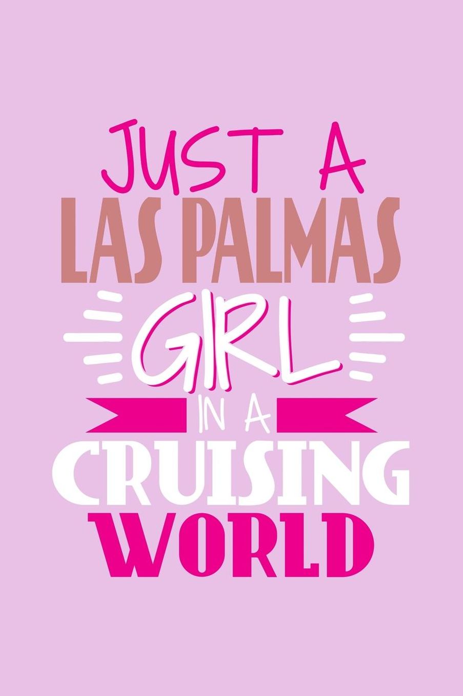 Just A Las Palmas Girl In A Cruising World: 6x9 110 Blank Notebook Inspirational Journal Travel Note Pad Motivational Quote Collection Sketchbook