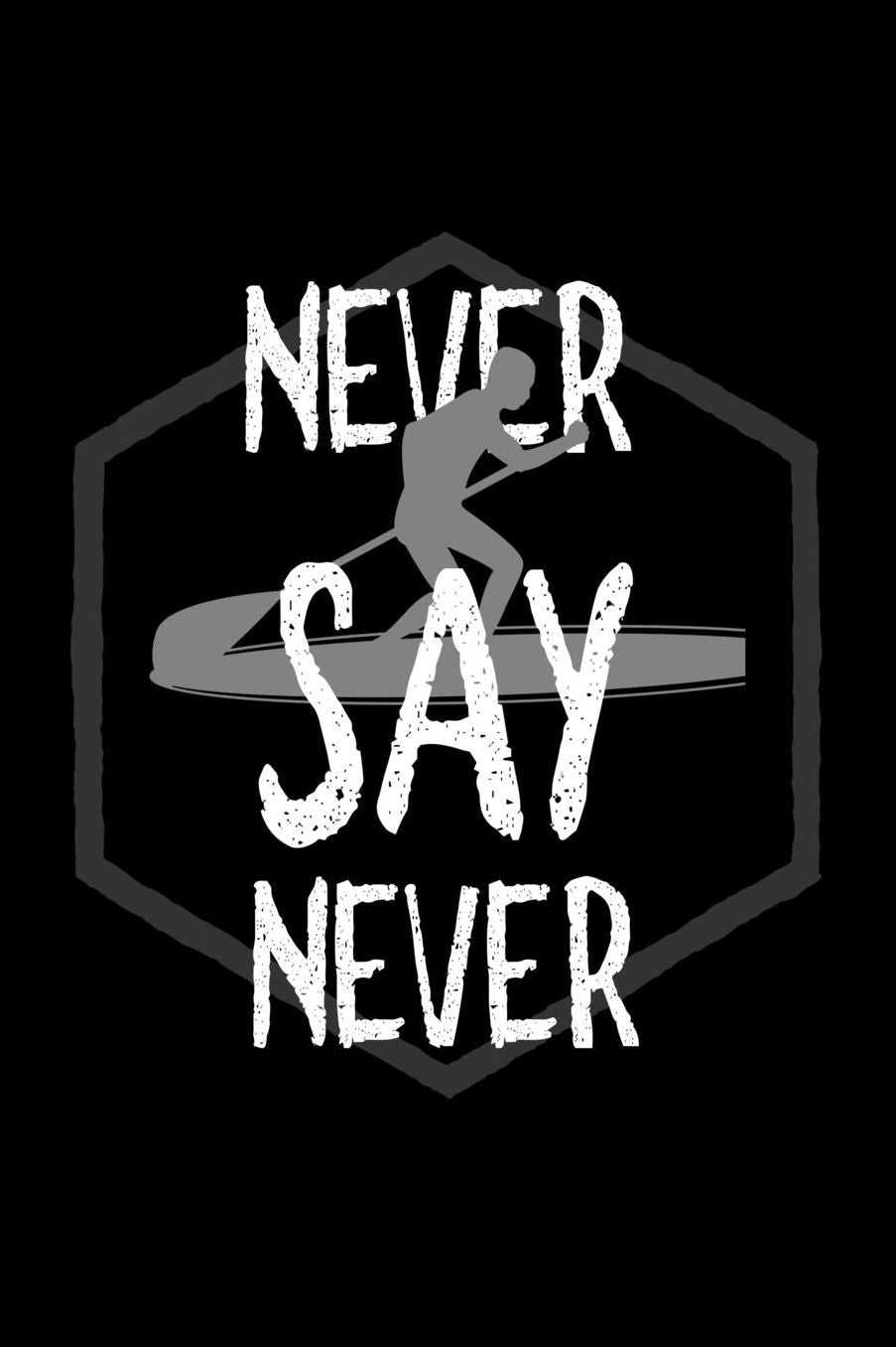 Never say never: Notebook Journal Diary 110 Lined pages