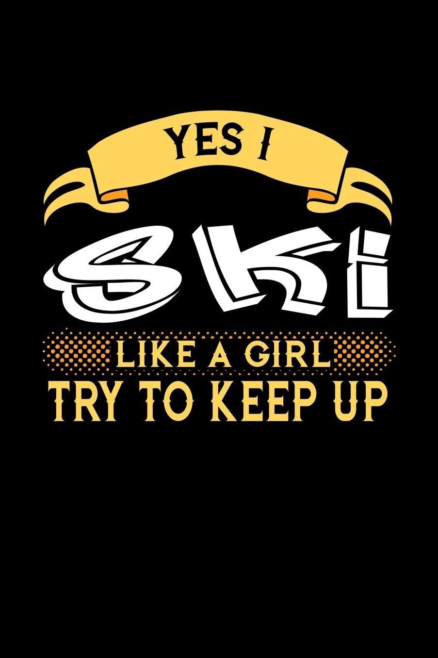 Yes I Ski Like a Girl Try to Keep Up: 6x9 inches checkered notebook, 120 Pages, Composition Book and Journal, perfect gift idea for girls like your daughter, sister or girlfriend who loves to Ski