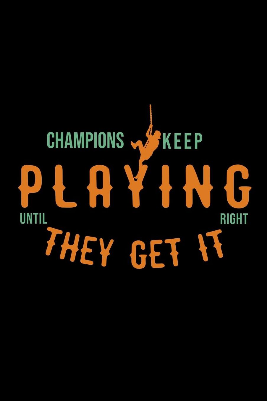 Champions keep playing until they get it right: Notebook Journal Diary 110 Lined pages