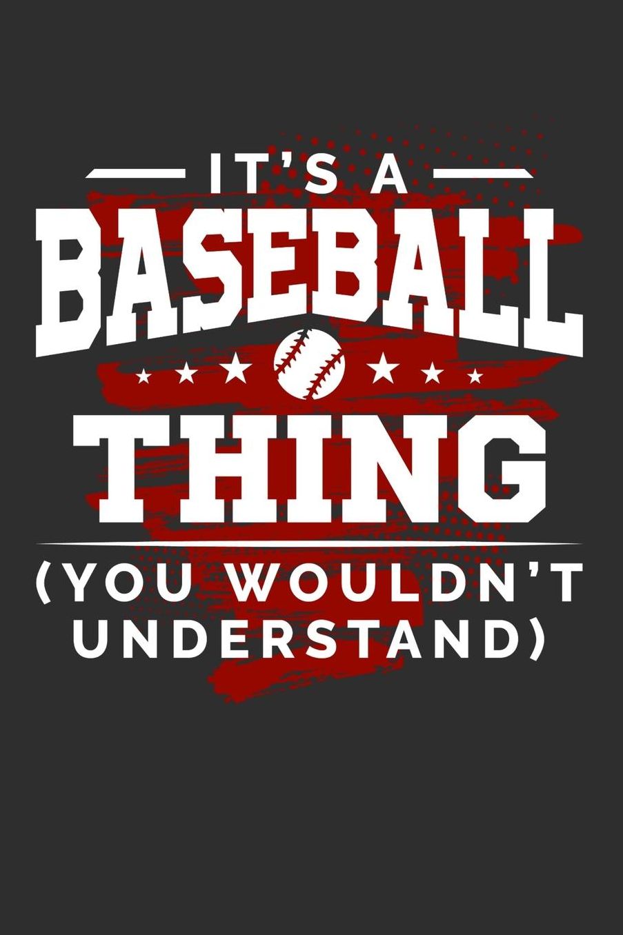 It's An Baseball Thing You Wouldn't Understand: Daily 100 page 6 x 9 journal for sport lovers perfect Gift to jot down his ideas and notes