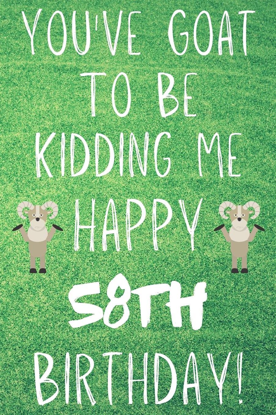 You've Goat To Be Kidding Me Happy 58th Birthday: Funny 58th Birthday Gift Goat Pun Journal / Notebook / Diary (6 x 9 - 110 Blank Lined Pages)