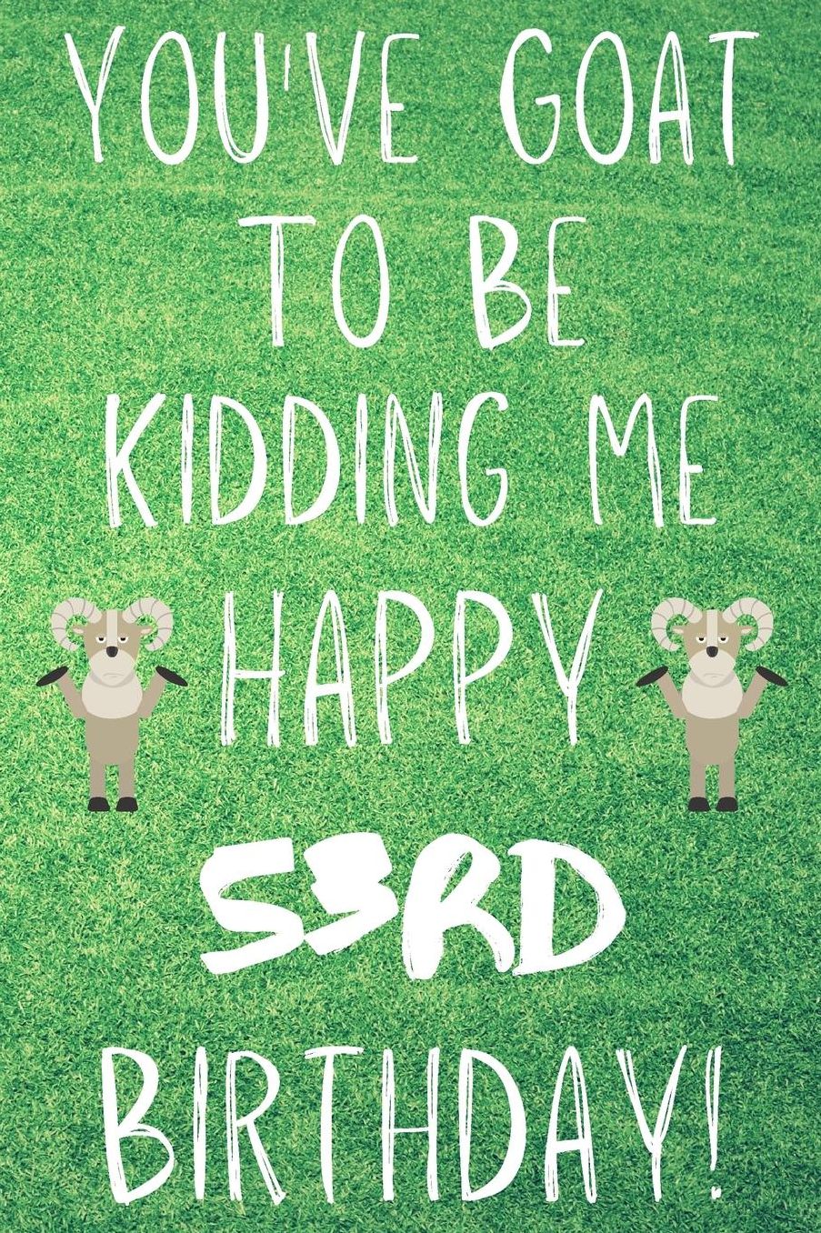 You've Goat To Be Kidding Me Happy 53rd Birthday: Funny 53rd Birthday Gift Goat Pun Journal / Notebook / Diary (6 x 9 - 110 Blank Lined Pages)