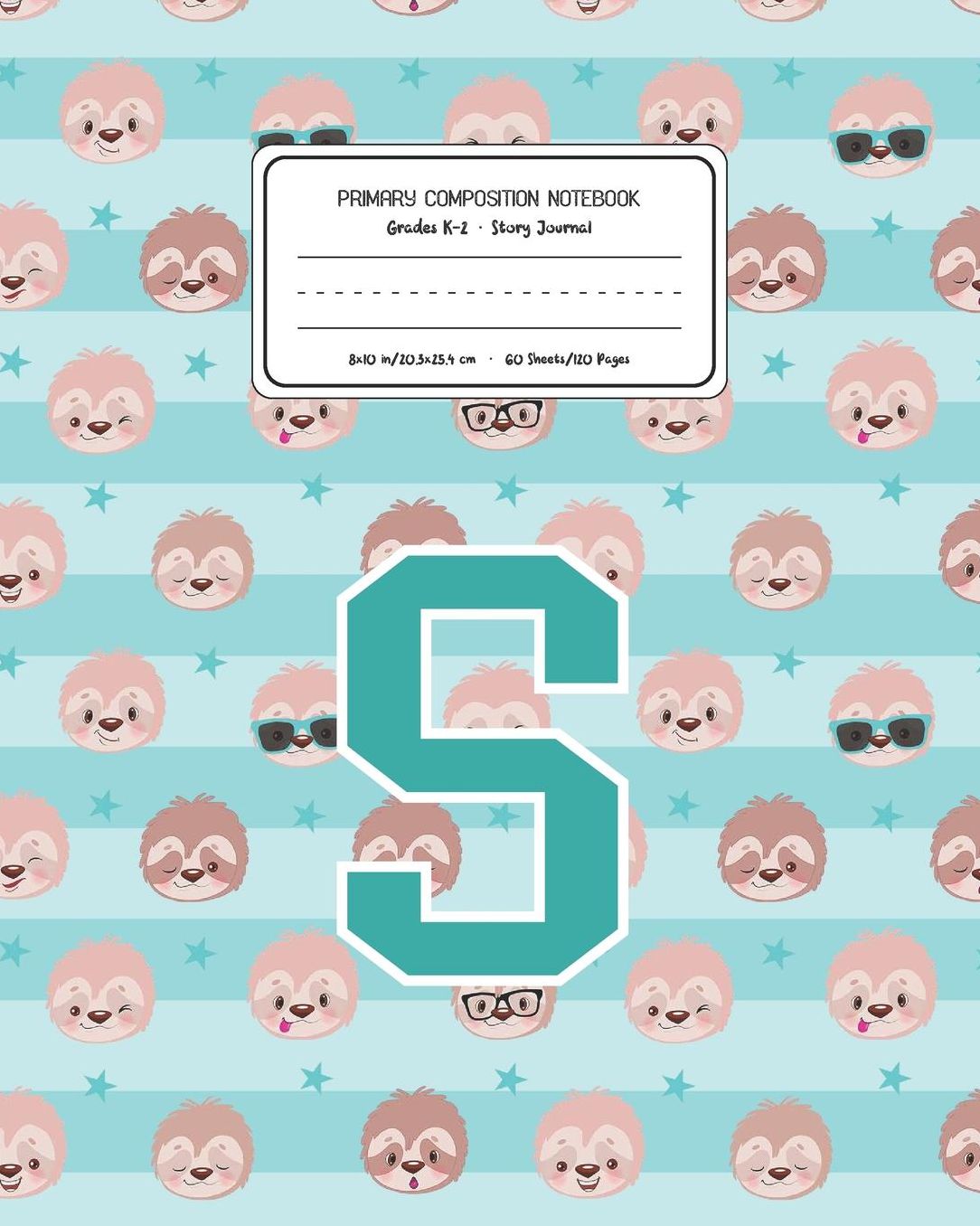 Primary Composition Notebook Grades K-2 Story Journal S: Sloth Animal Pattern Primary Composition Book Letter S Personalized Lined Draw and Write Handwriting Paper Picture Space and Dashed Midline Notebook for Boys Exercise Book for Kids Back to School Pr