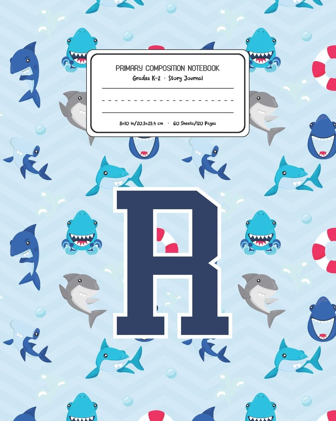 Primary Composition Notebook Grades K-2 Story Journal R: Shark Animal Pattern Primary Composition Book Letter R Personalized Lined Draw and Write Handwriting Paper Picture Space and Dashed Midline Notebook for Boys Exercise Book for Kids Back to School Pr