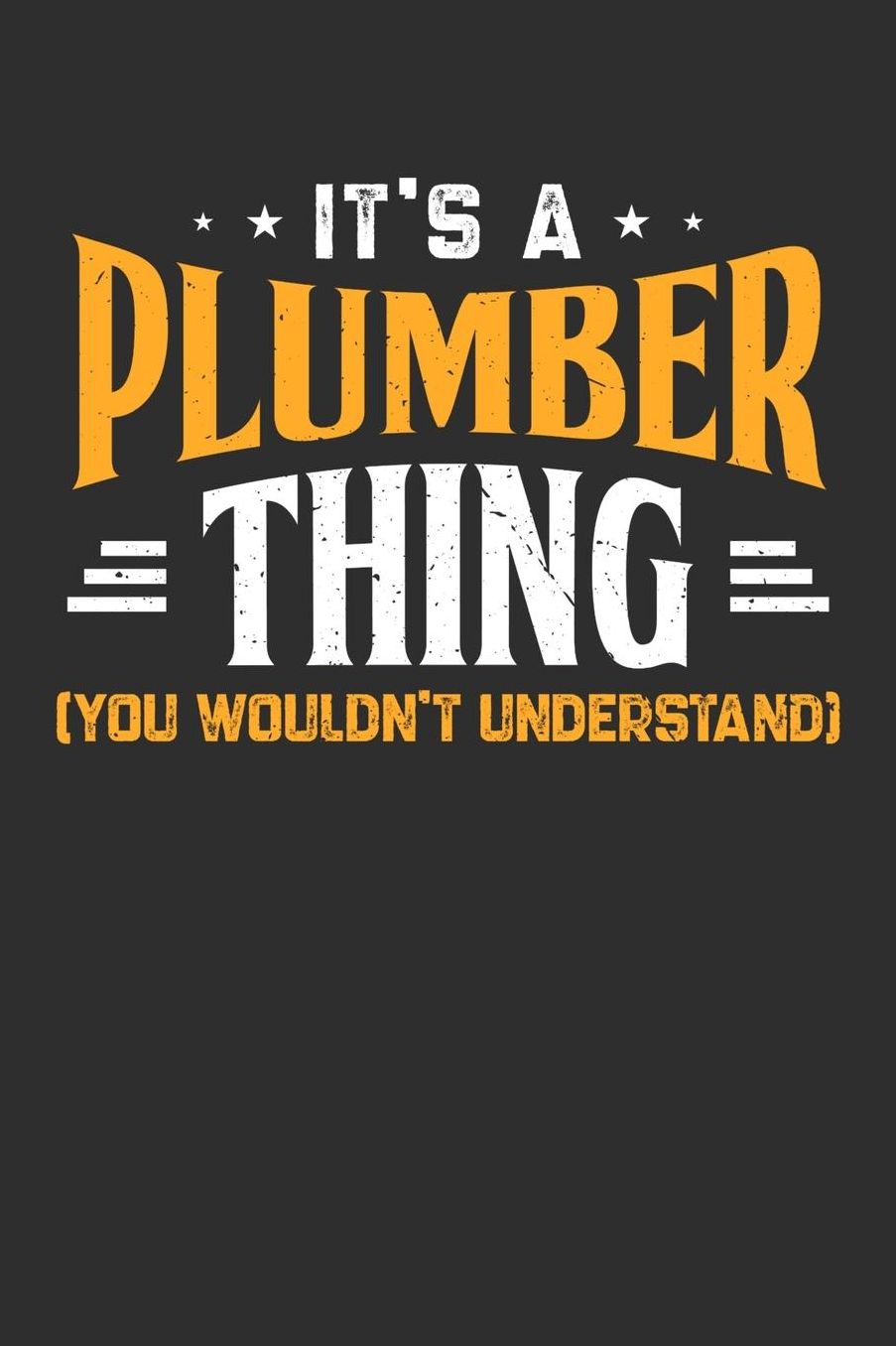 It's A Plumber Thing You Wouldn't Understand: Daily 100 page 6 x 9 journal to jot down your ideas and notes