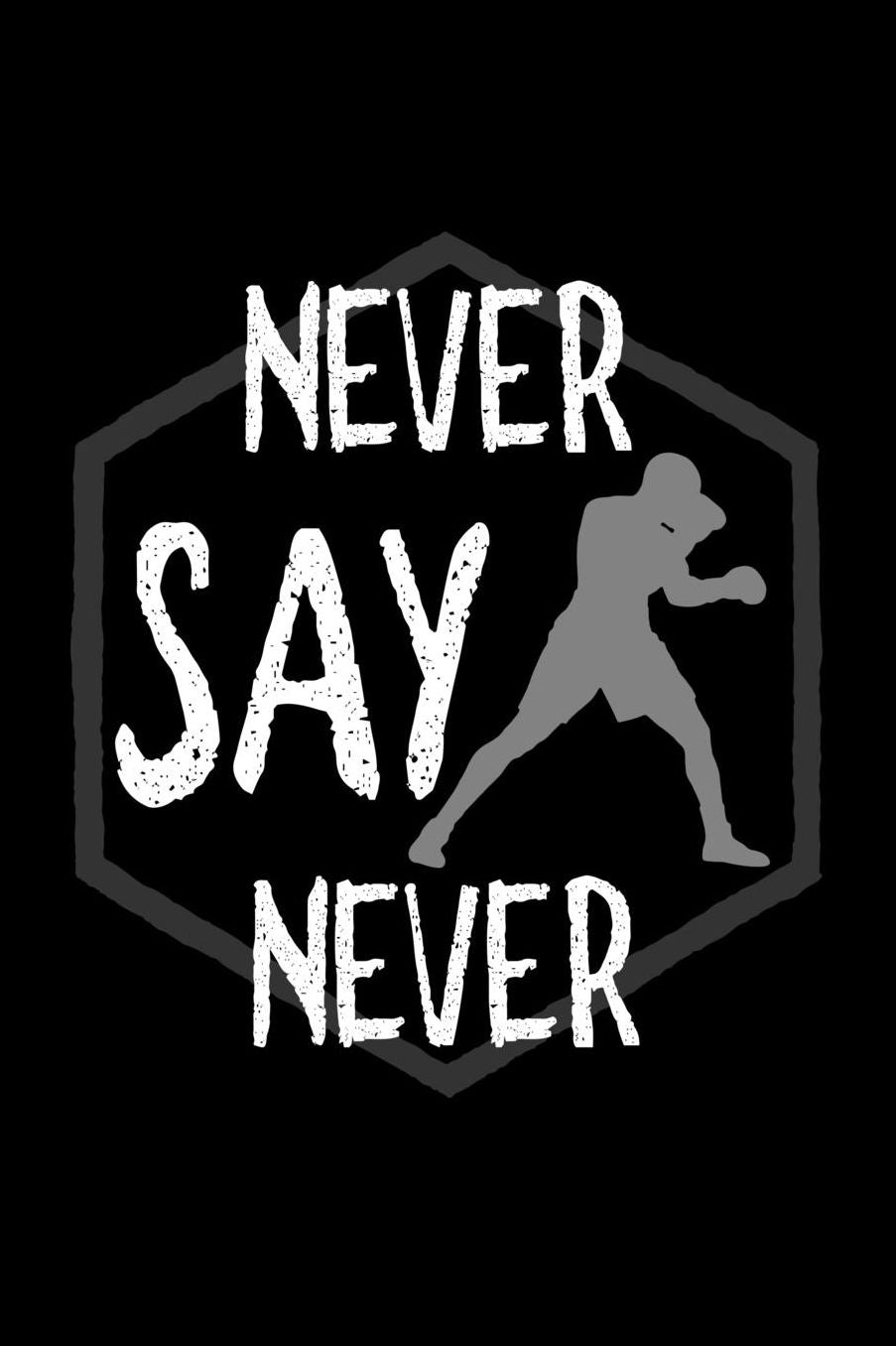 Never say never: Notebook Journal Diary 110 Lined pages