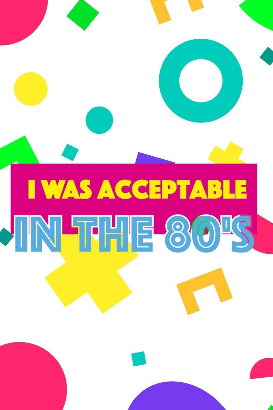I Was Acceptable In The 80's: Blank Lined Notebook (80's ) Rad