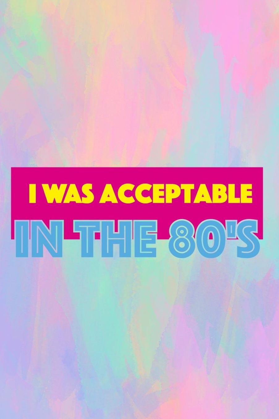 I Was Acceptable In The 80's: Blank Lined Notebook (80's ) Pastel