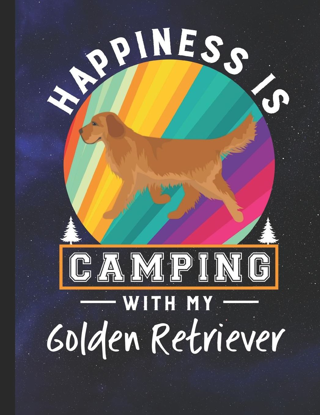 Happiness Is Camping With My Golden Retriever: School Planner 2019-2020 Golden Retriever Dog