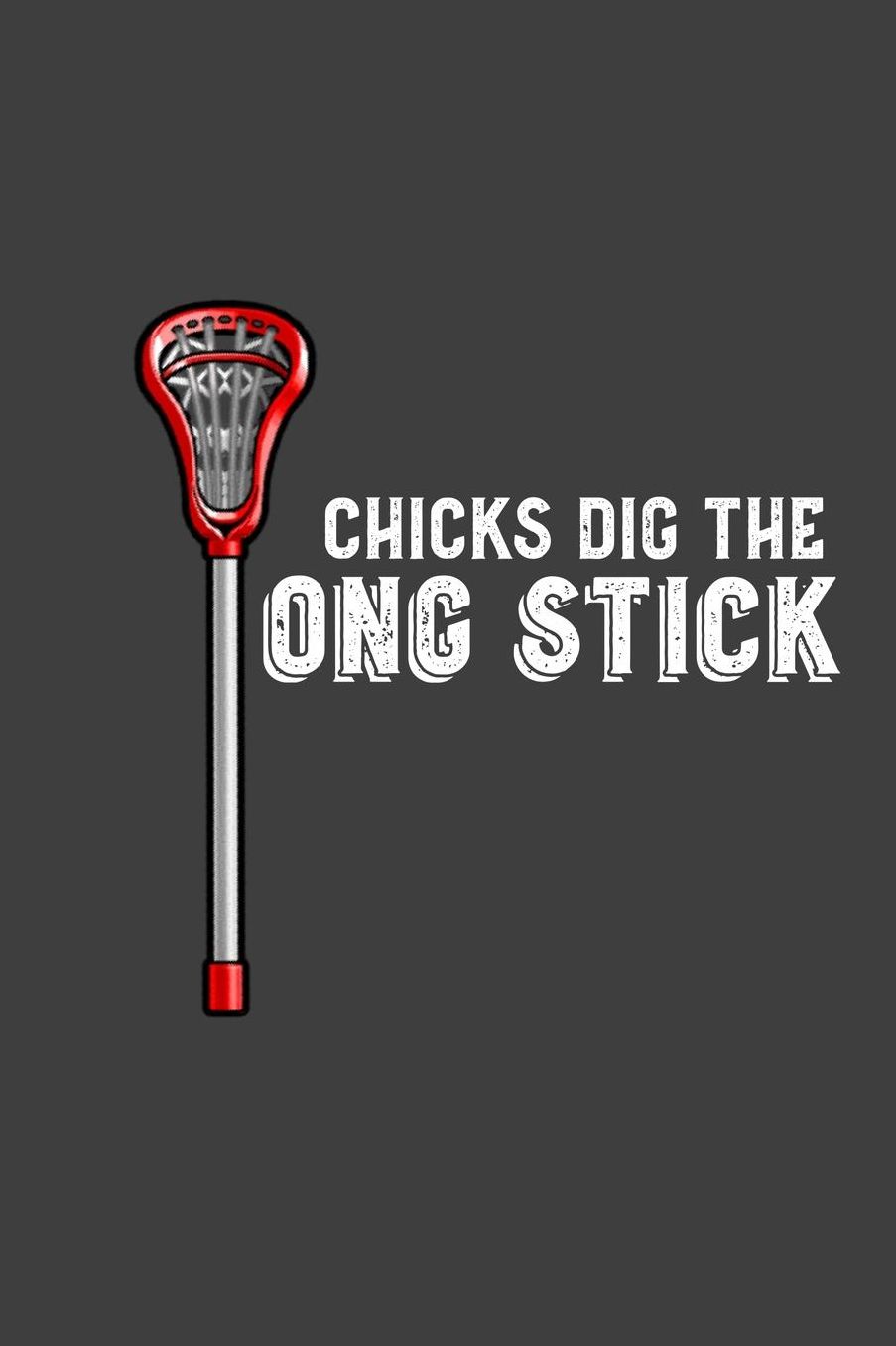 Chicks Dig The Long Stick: Lacrosse 6x9 120 Page Notebook