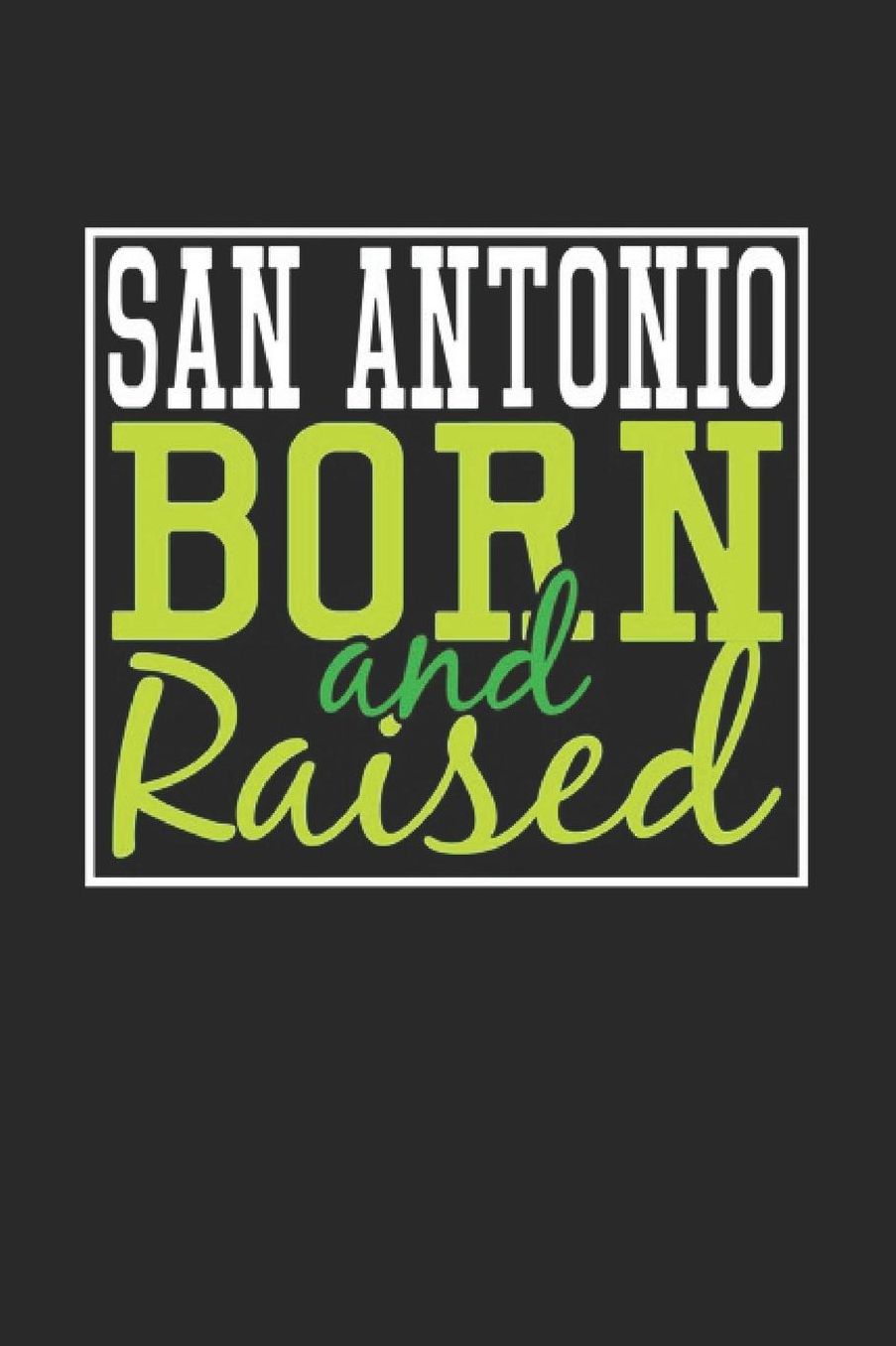 San Antonio Born And Raised: San Antonio Notebook San Antonio Vacation Journal 110 Blank Paper Pages 6 x 9 Handlettering Diary I Logbook San Antonio Buch