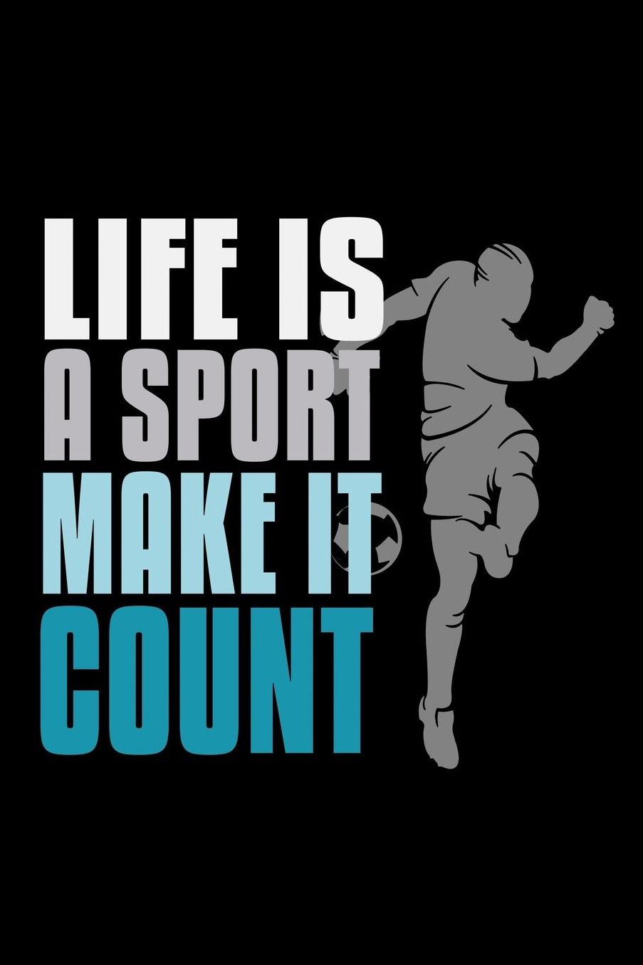 Life is a sport, make it count: Notebook Journal Diary 110 Lined pages