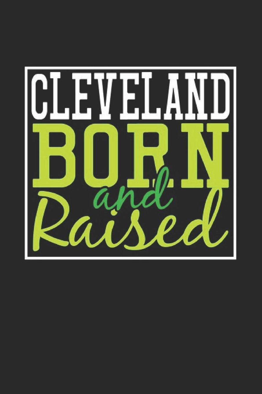 Cleveland Born And Raised: Cleveland Notebook Cleveland Vacation Journal 110 Blank Paper Pages 6 x 9 Handlettering Diary I Logbook Cleveland Buch