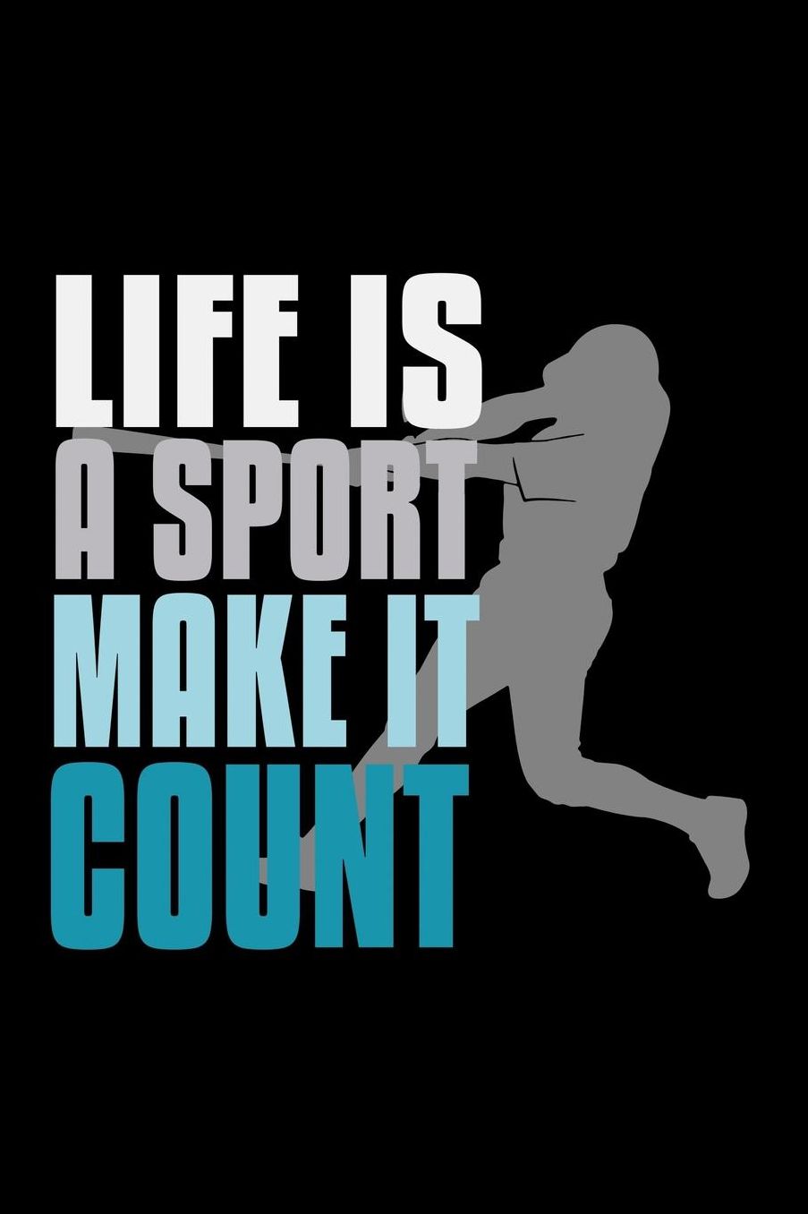 Life is a sport, make it count: Notebook Journal Diary 110 Lined pages