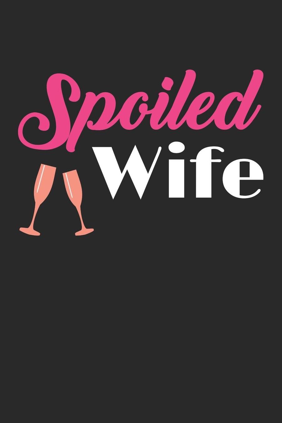 Anniversary Notebook - Spoiled Wife Funny For Spoiled Wives & Couples - Anniversary Journal - Anniversary Diary: Medium College-Ruled Journey Diary, 110 page, Lined, 6x9 (15.2 x 22.9 cm)
