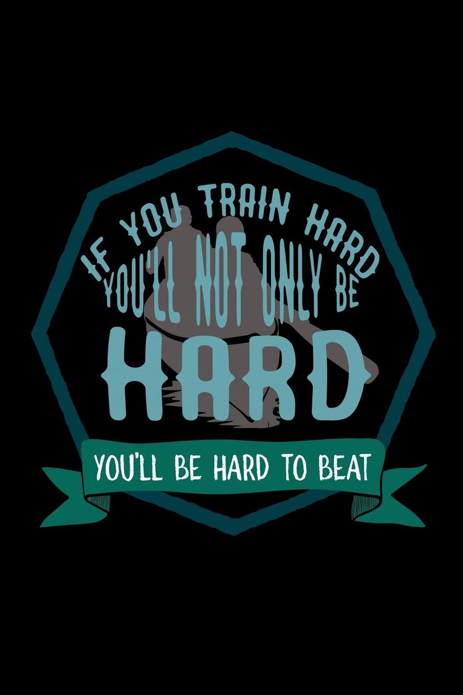 If you train hard, you'll not only be hard. You'll be hard to beat: Notebook Journal Diary 110 Lined pages