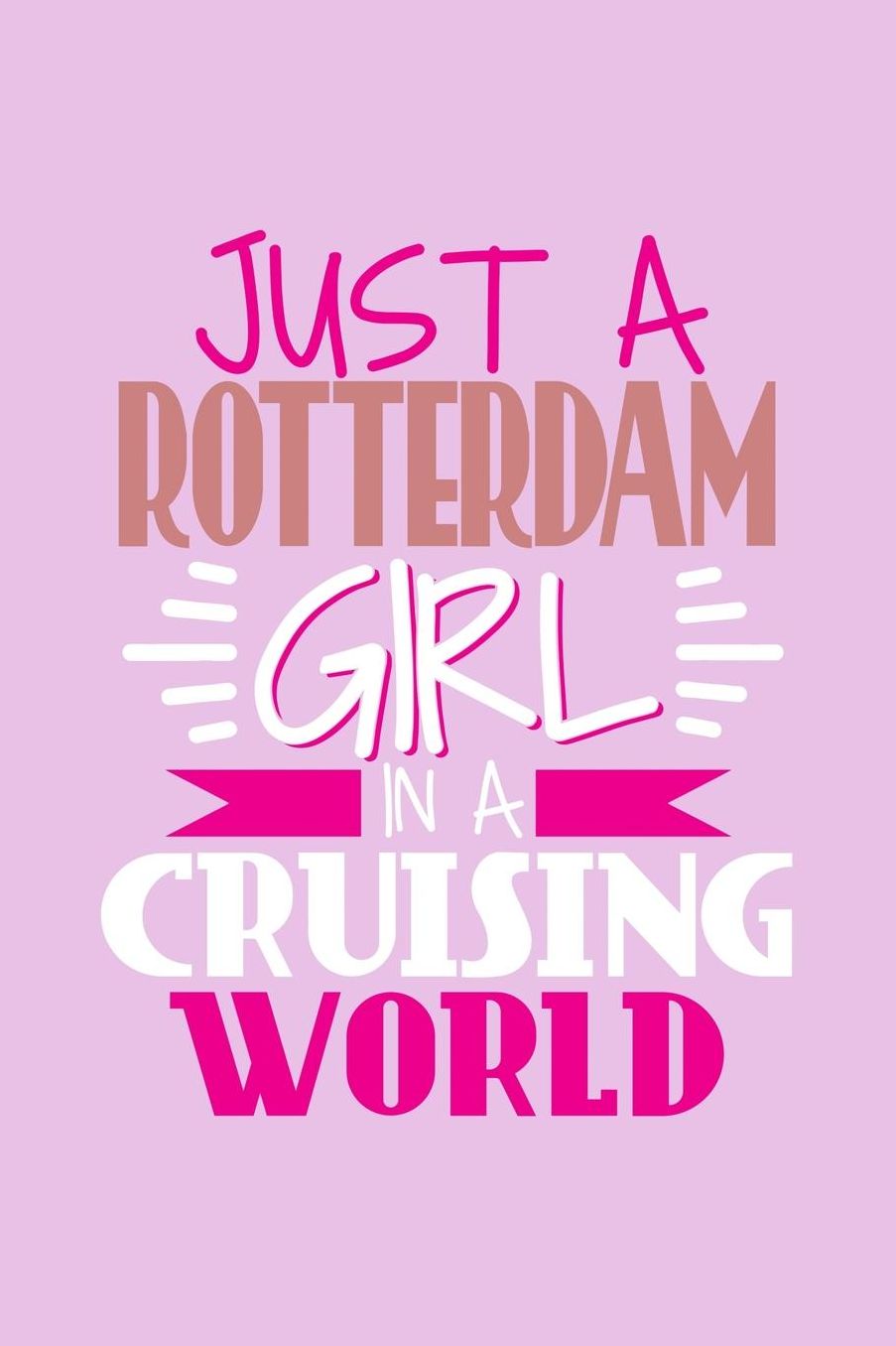 Just A Rotterdam Girl In A Cruising World: 6x9 110 Blank Notebook Inspirational Journal Travel Note Pad Motivational Quote Collection Sketchbook