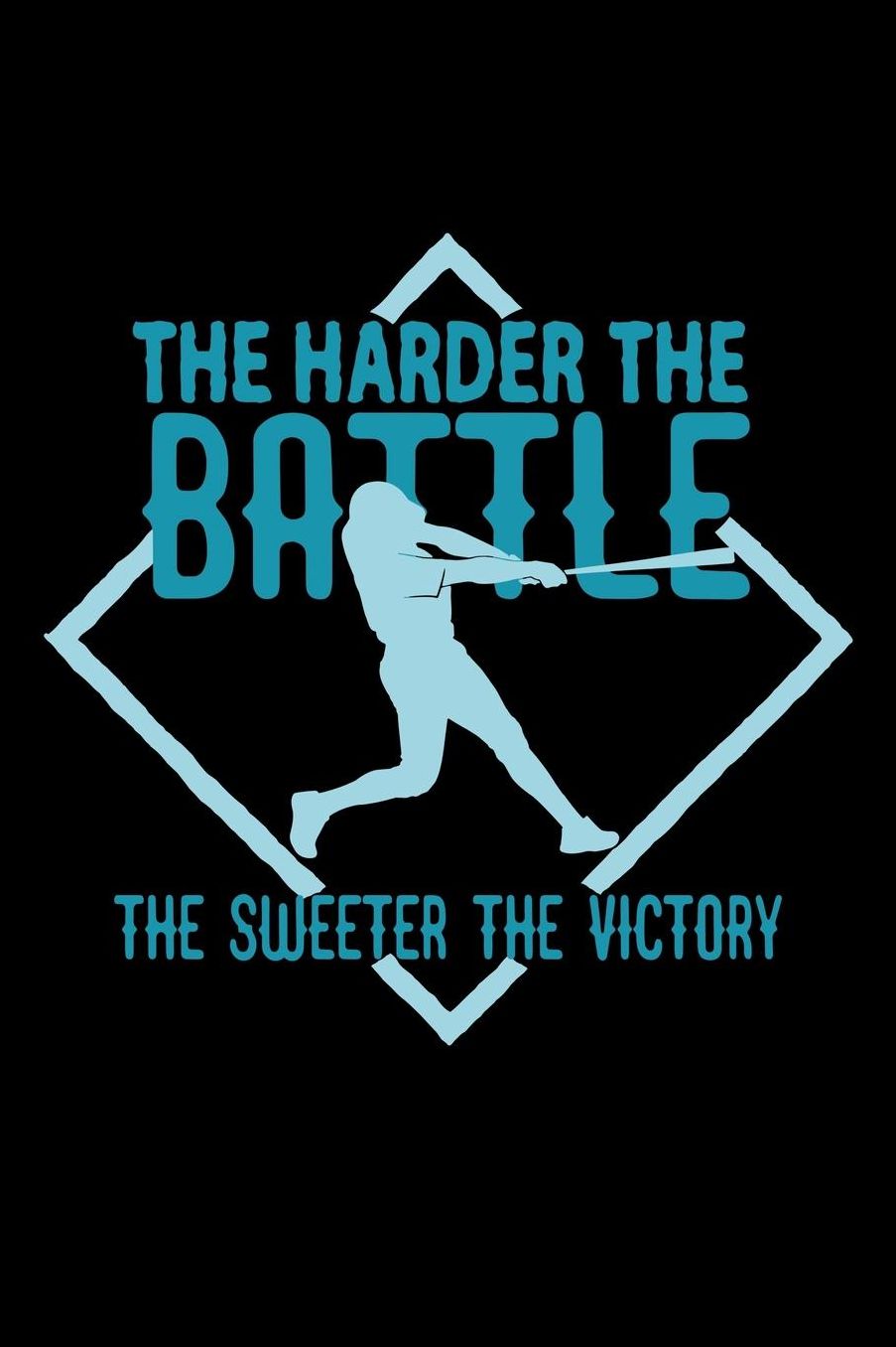 The harder the battle, the sweeter the victory: Notebook Journal Diary 110 Lined pages
