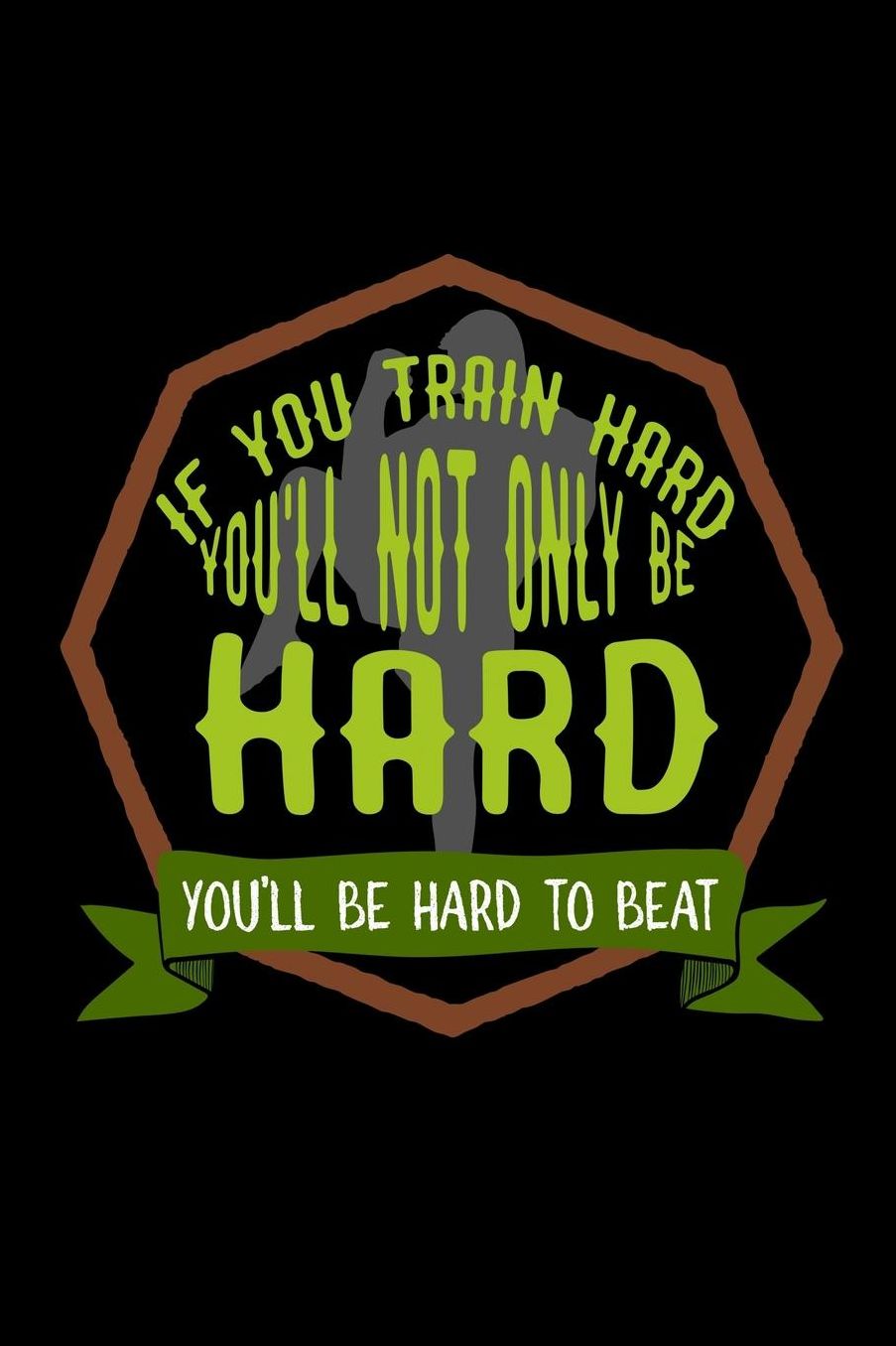 If you train hard, you'll not only be hard. You'll be hard to beat: Notebook Journal Diary 110 Lined pages