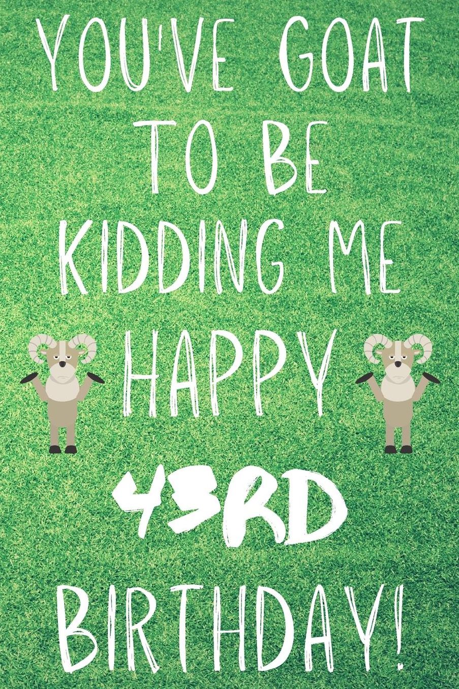 You've Goat To Be Kidding Me Happy 43rd Birthday: Funny 43rd Birthday Gift Goat Pun Journal / Notebook / Diary (6 x 9 - 110 Blank Lined Pages)