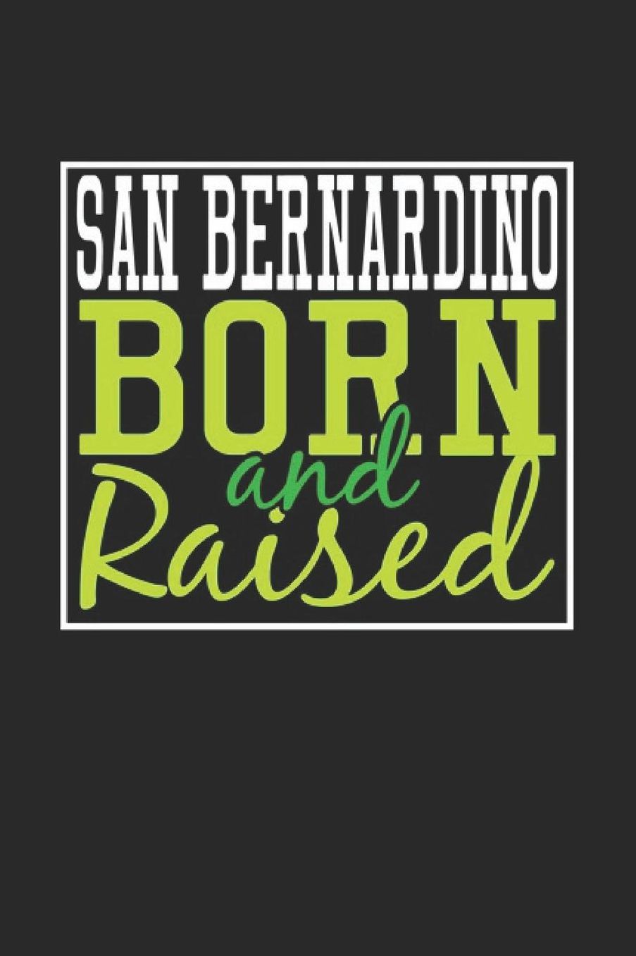 San Bernardino Born And Raised: San Bernardino Notebook San Bernardino Vacation Journal 110 Blank Paper Pages 6 x 9 Handlettering Diary I Logbook San Bernardino Buch