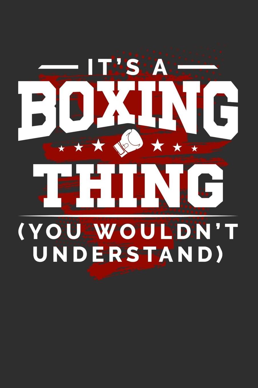 It's A Boxing Thing You Wouldn't Understand: Daily 100 page 6 x 9 journal for sport lovers perfect Gift to jot down his ideas and notes