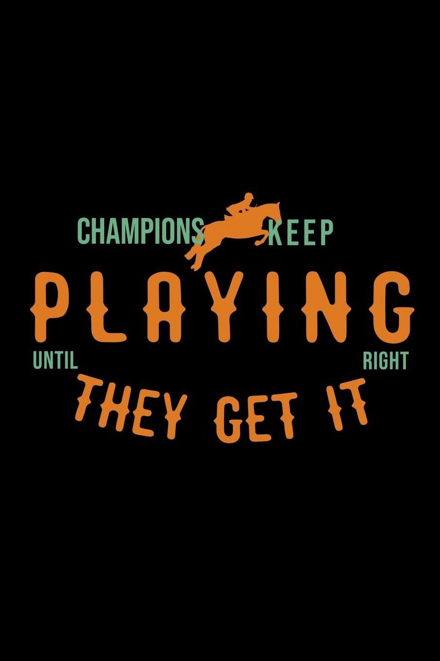 Champions keep playing until they get it right: Notebook Journal Diary 110 Lined pages