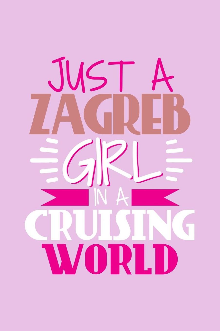 Just A Zagreb Girl In A Cruising World: 6x9 110 Blank Notebook Inspirational Journal Travel Note Pad Motivational Quote Collection Sketchbook