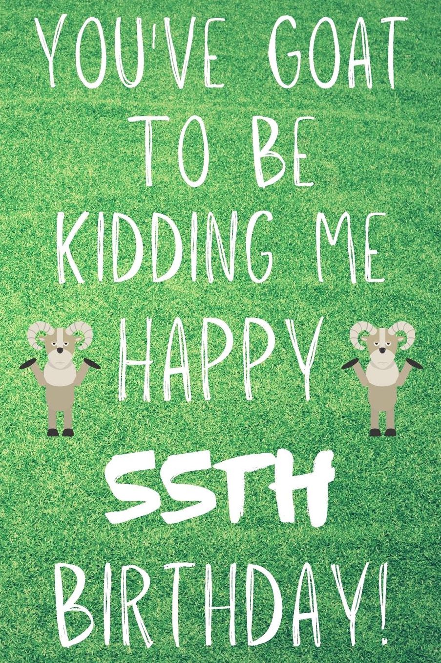 You've Goat To Be Kidding Me Happy 55th Birthday: Funny 55th Birthday Gift Goat Pun Journal / Notebook / Diary (6 x 9 - 110 Blank Lined Pages)