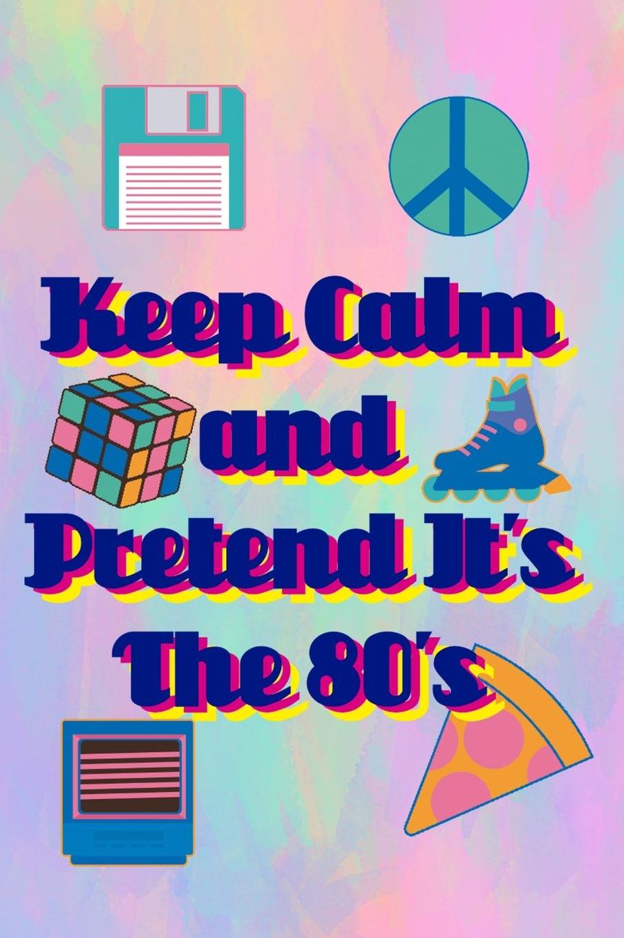 Keep Calm and Pretend It's The 80's: Blank Lined Notebook (80's ) Pastel