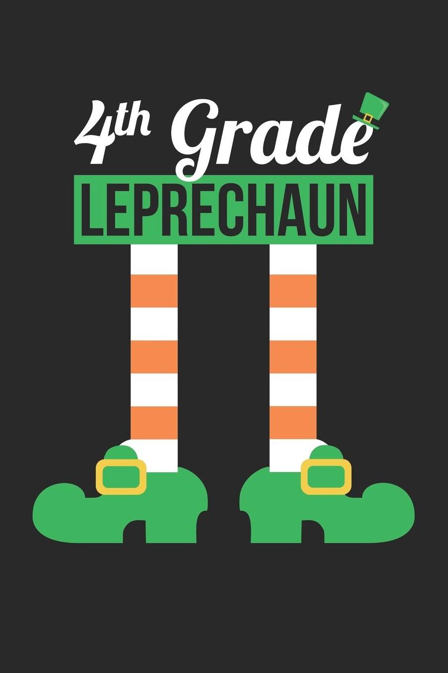St. Patrick's Day Notebook - 4th Grade Leprechaun Funny Teacher St Patricks Day - St. Patrick's Day Journal: Medium College-Ruled Journey Diary, 110 page, Lined, 6x9 (15.2 x 22.9 cm)