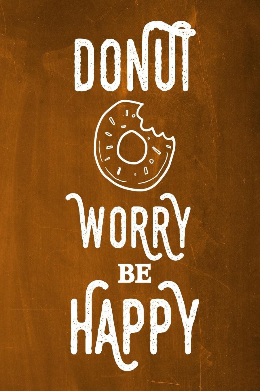 Chalkboard Journal - Donut Worry Be Happy (Orange): 100 page 6 x 9 Ruled Notebook: Inspirational Journal, Blank Notebook, Blank Journal, Lined Notebook, Blank Diary