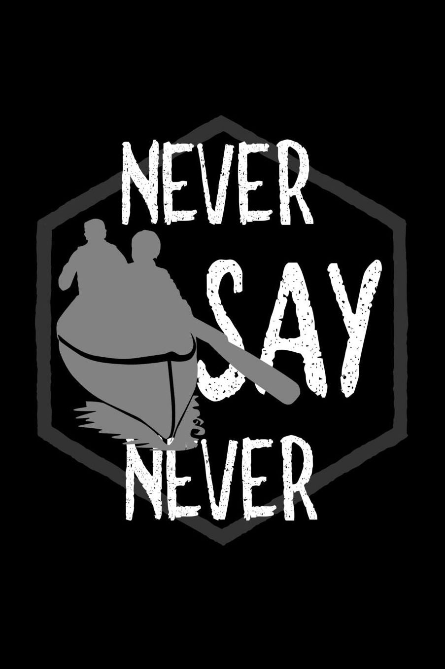 Never say never: Notebook Journal Diary 110 Lined pages