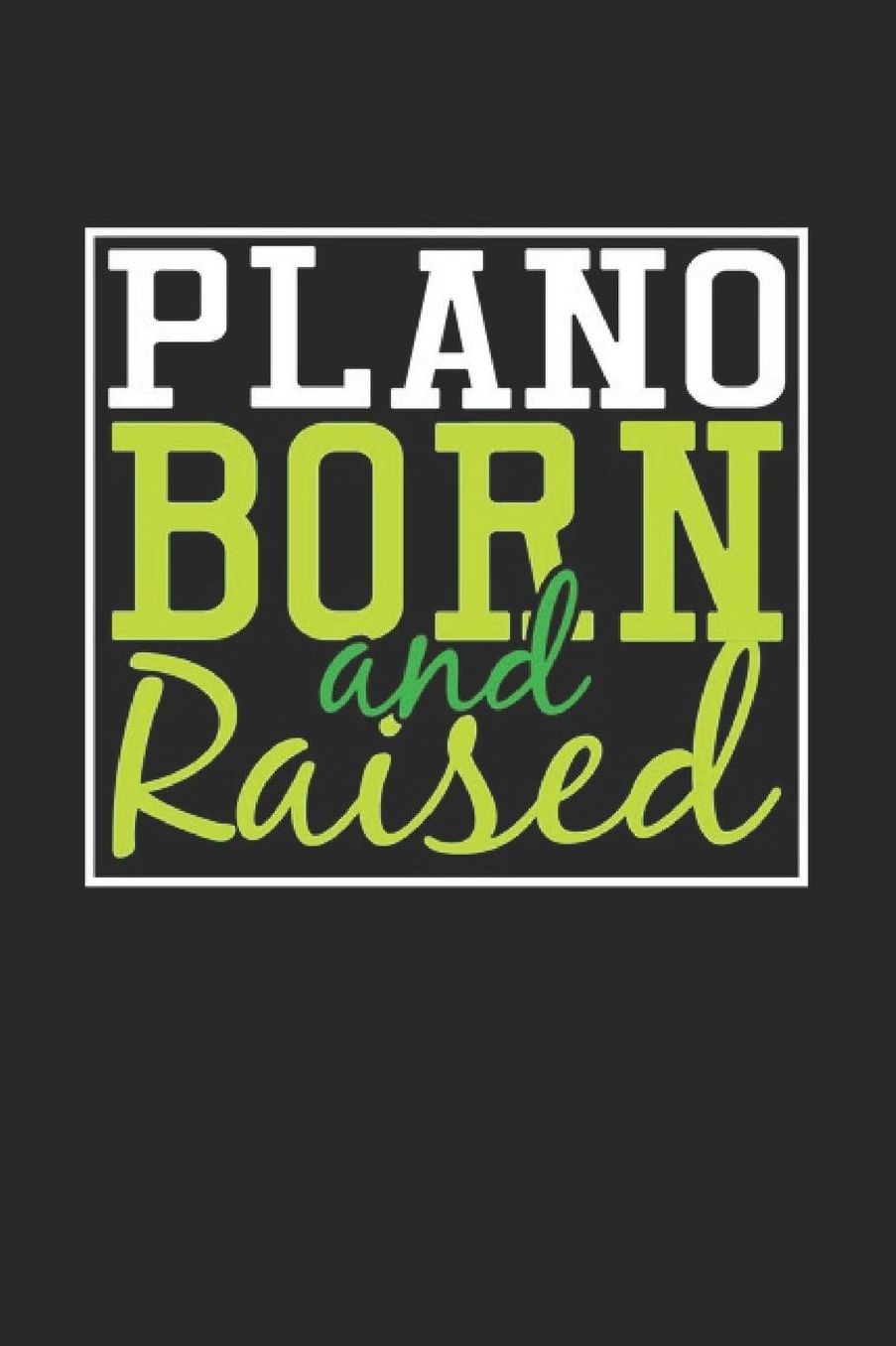 Plano Born And Raised: Plano Notebook Plano Vacation Journal 110 Blank Paper Pages 6 x 9 Handlettering Diary I Logbook Plano Buch