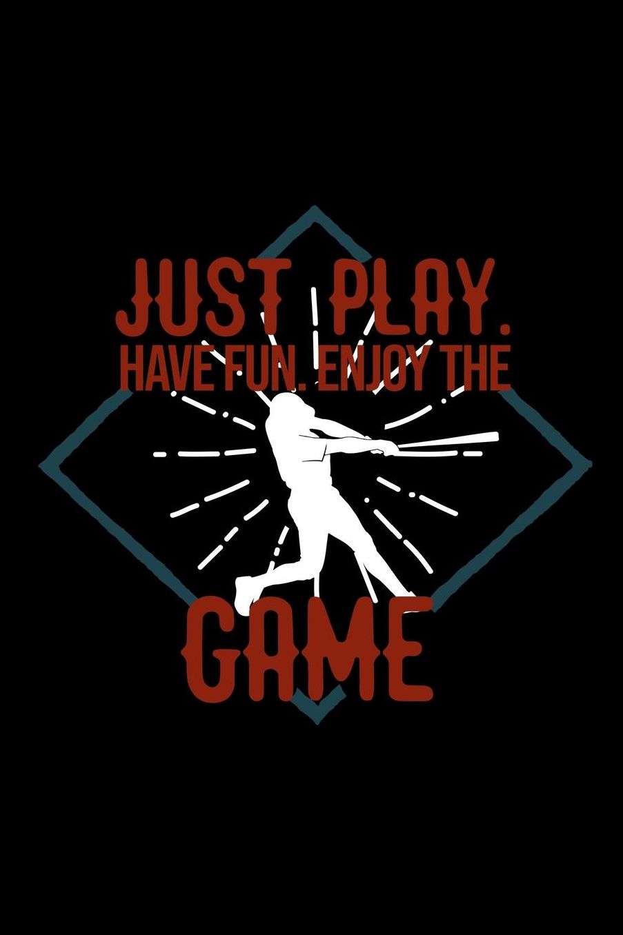 Just play. Have fun. Enjoy the Game: Notebook Journal Diary 110 Lined pages