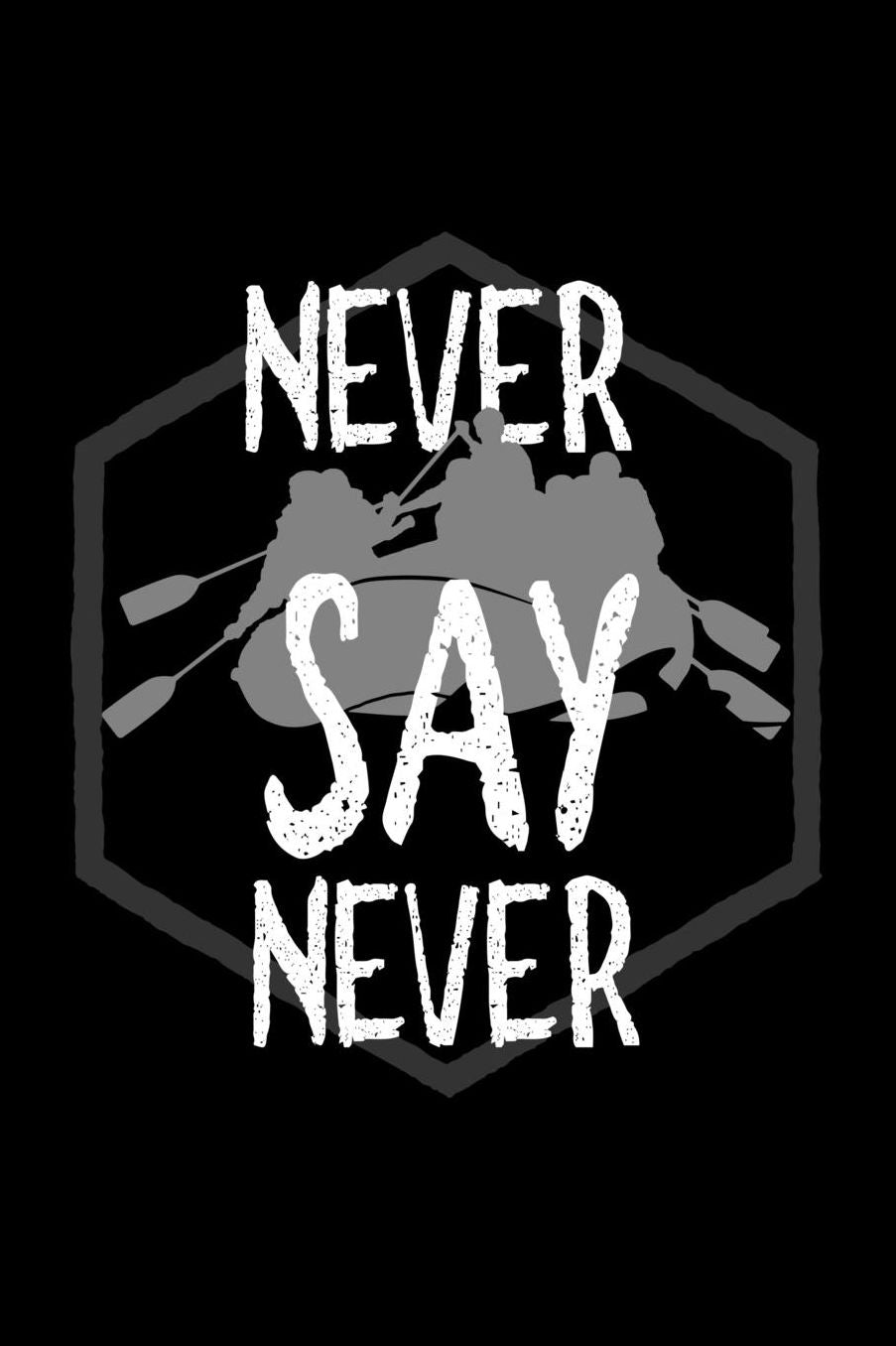 Never say never: Notebook Journal Diary 110 Lined pages
