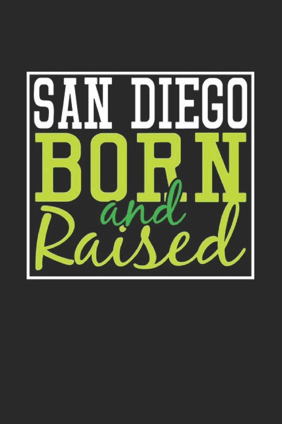 San Diego Born And Raised: San Diego Notebook San Diego Vacation Journal 110 Blank Paper Pages 6 x 9 Handlettering Diary I Logbook San Diego Buch