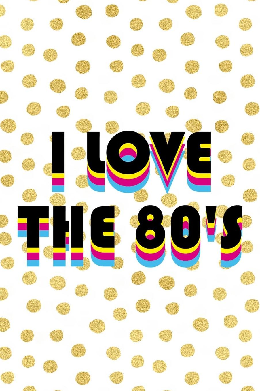 I Love The 80's: Blank Lined Notebook (80's ) Dots