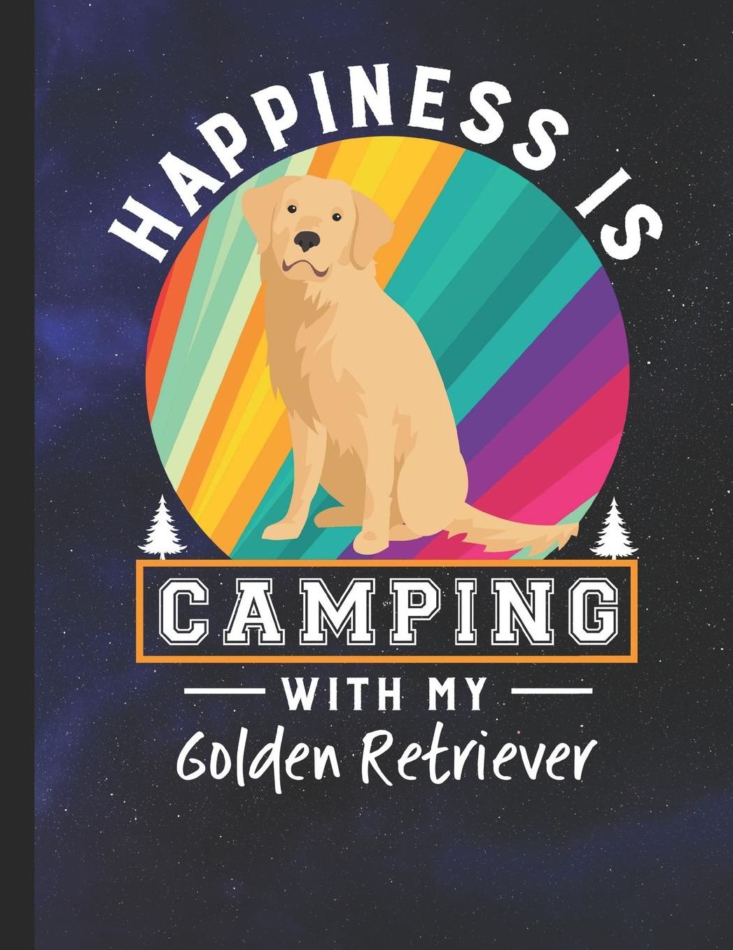 Happiness Is Camping With My Golden Retriever: School Planner 2019-2020 Golden Retriever Dog