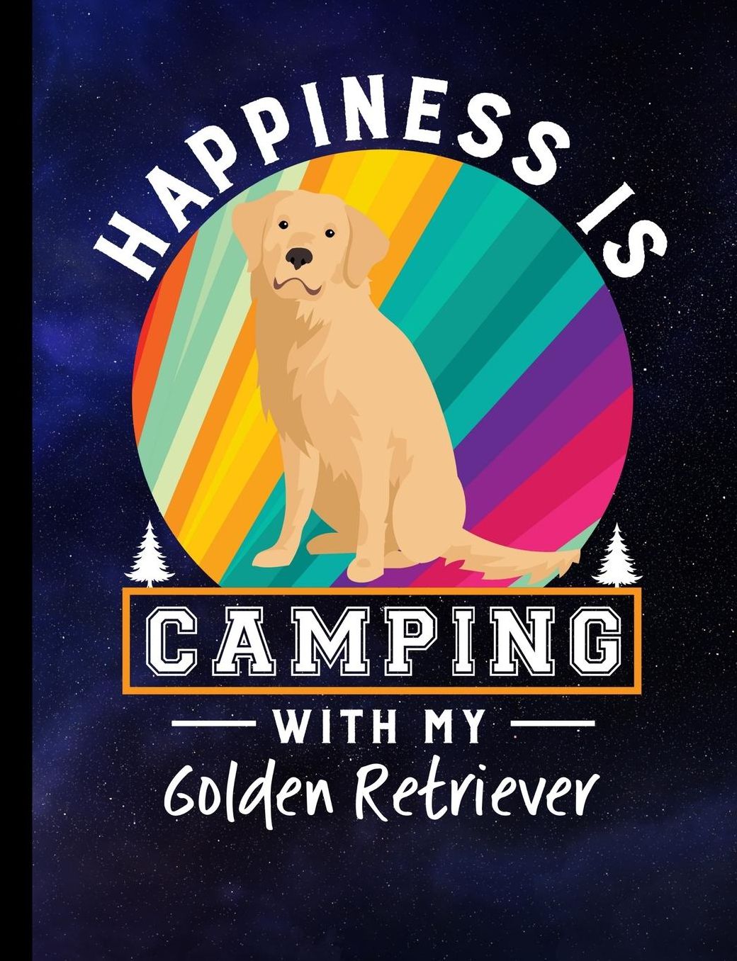 Happiness Is Camping With My Golden Retriever: Golden Retriever Dog School Notebook 100 Pages Wide Ruled Paper