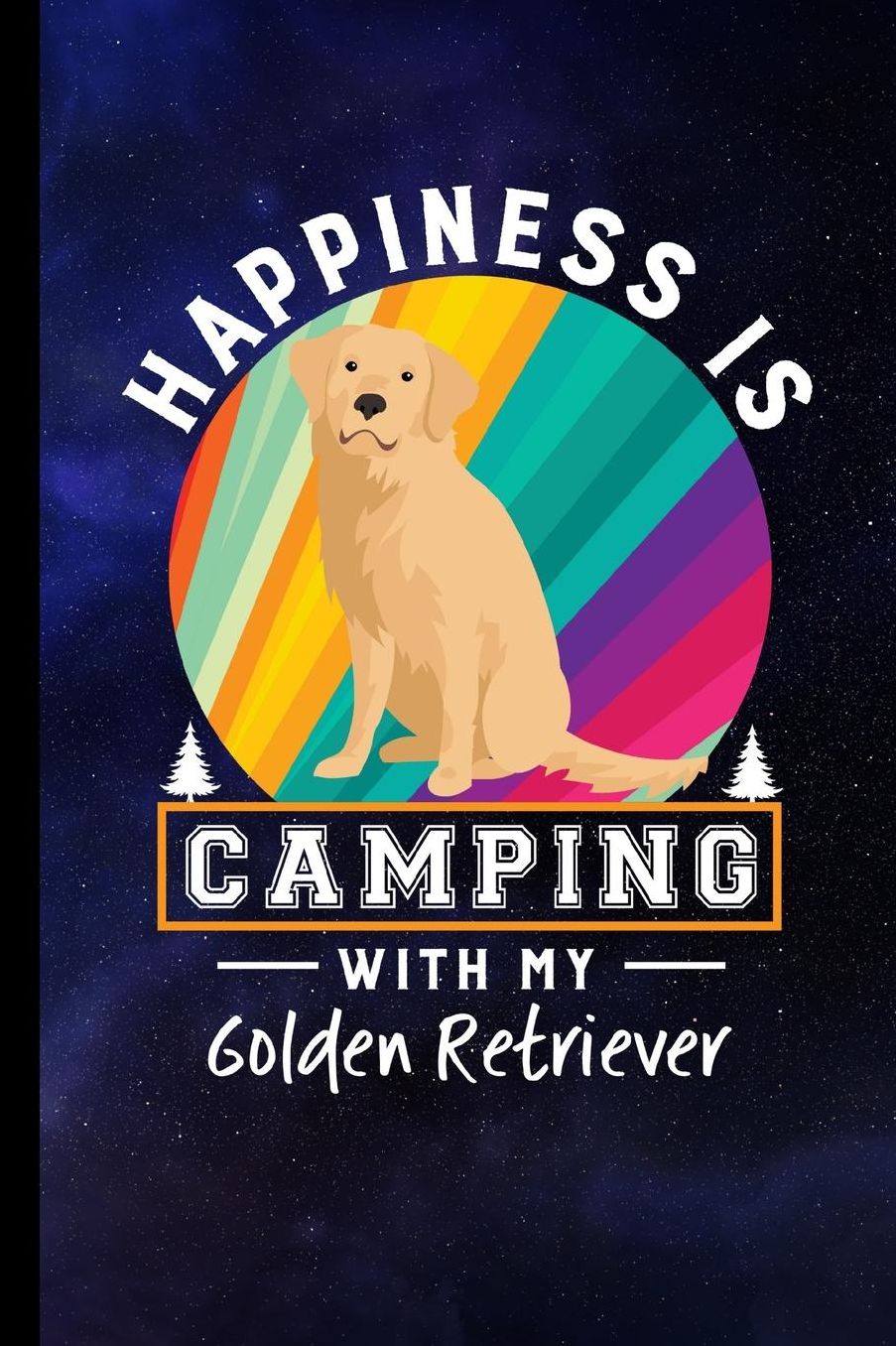 Happiness Is Camping With My Golden Retriever: Golden Retriever Dog Journal Lined Blank Paper