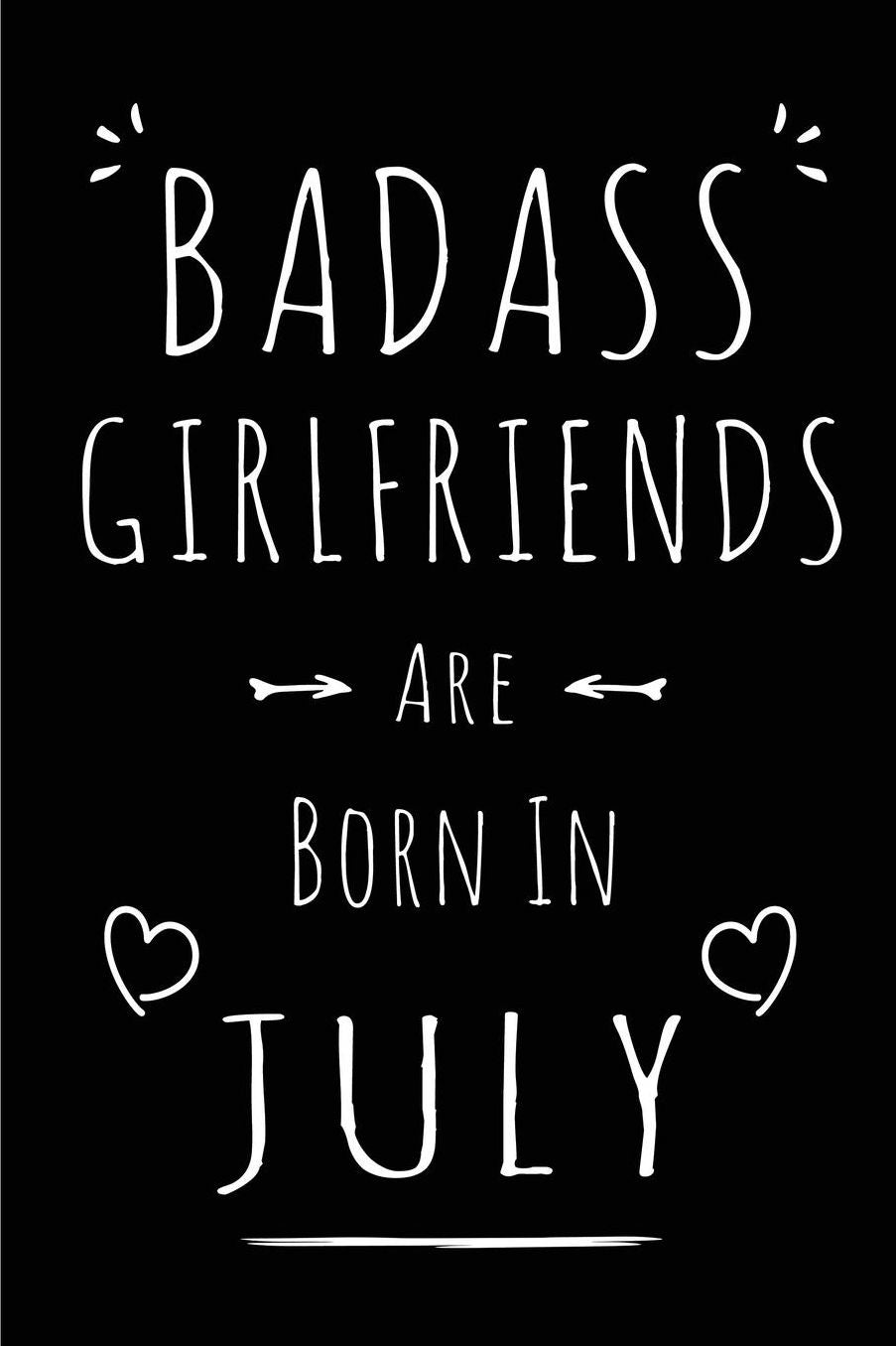 Badass Girlfriends Are Born In July: Blank Lined Funny Girlfriend Journal Notebooks Diary as Birthday, Welcome, Farewell, Appreciation, Thank You, Christmas, Graduation gag gifts for girls and women ( Alternative to B-day present card )