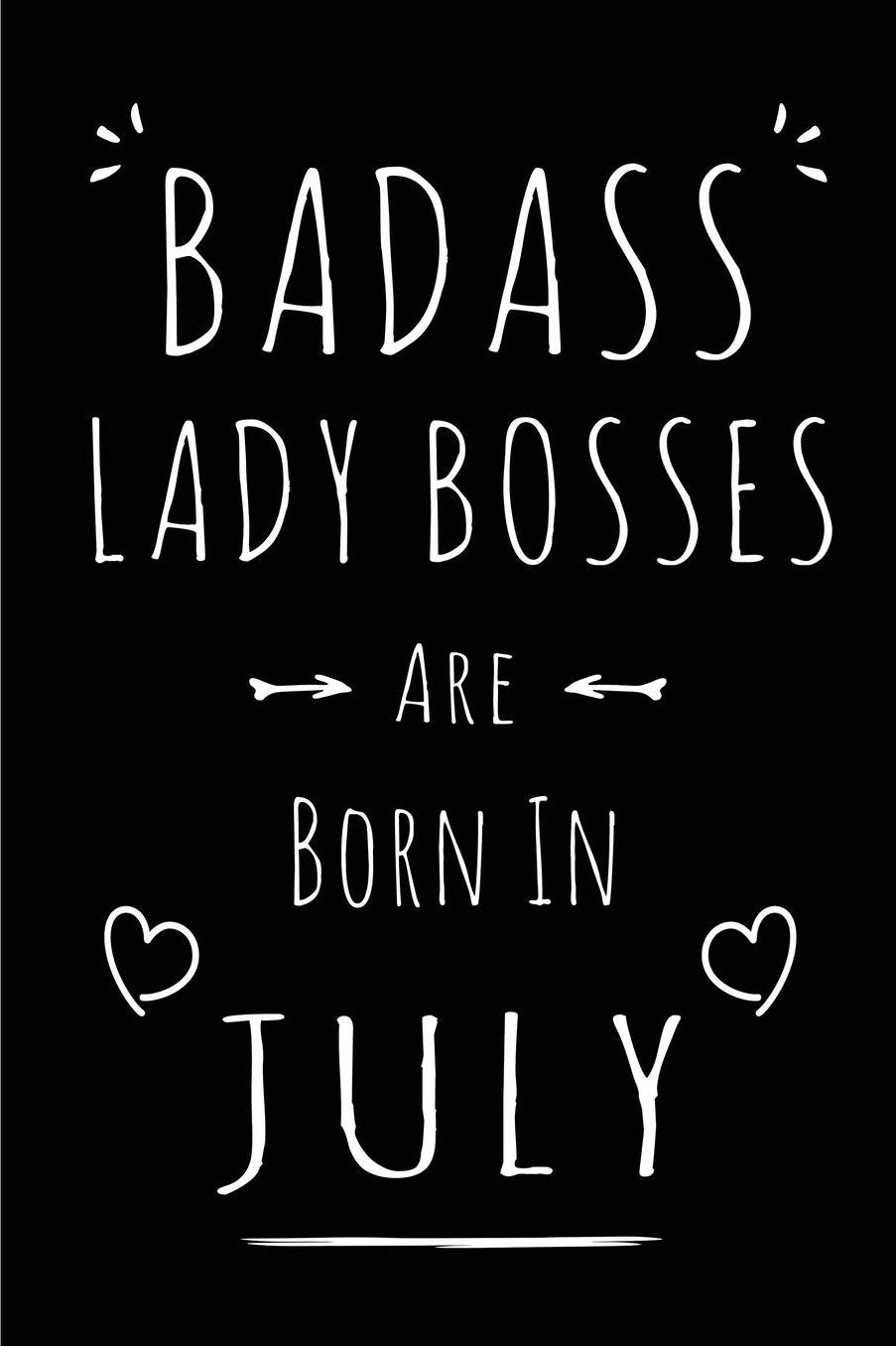 Badass Lady Bosses Are Born In July: Blank Lined Funny Boss Lady Journal Notebooks Diary as Birthday, Welcome, Farewell, Appreciation, Thank You, Christmas, Graduation gag gifts for girls and women ( Alternative to B-day present card )