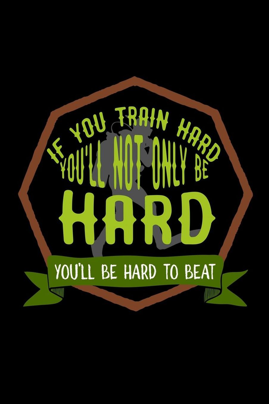 If you train hard, you'll not only be hard. You'll be hard to beat: Notebook Journal Diary 110 Lined pages